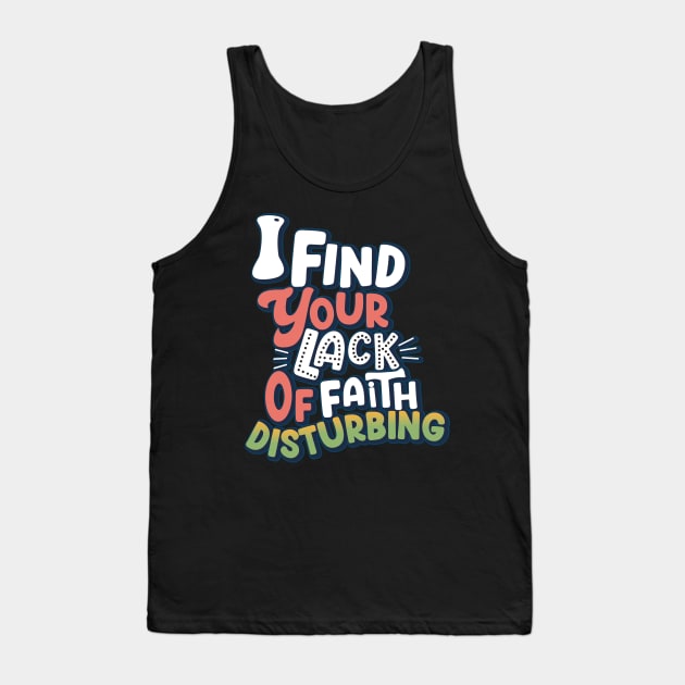 I Find Your Lack Of Faith Disturbing Tank Top by aidreamscapes